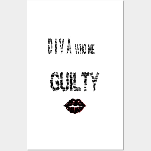 Diva who me ??? G U I L T Y Wall Art by Roxbuc